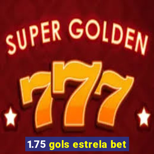 1.75 gols estrela bet